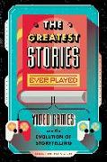 The Greatest Stories Ever Played: Video Games and the Evolution of Storytelling