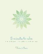 5 Minutes to Calm: Create Daily Peace in 52 Mindful and Meditative Ways