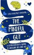 The Mindful Gut: A Compassionate Guide to Healing Ibs and Ibd