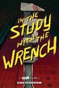 In the Study with the Wrench: A Clue Mystery, Book Two