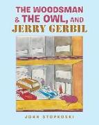 The Woodsman & the Owl, and Jerry Gerbil