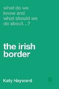 What Do We Know and What Should We Do about the Irish Border?