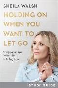 Holding On When You Want to Let Go Study Guide - Clinging to Hope When Life Is Falling Apart