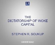 The Dictatorship of Woke Capital: How Political Correctness Captured Big Business