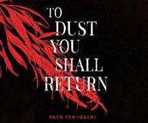 To Dust You Shall Return