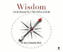 Wisdom: How to Discover Your Path in Work and Life