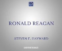 Ronald Reagan: Understanding Reagan's Life, Accomplishments, and Legacy