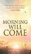 Morning Will Come: When life leaves you shattered and enveloped in darkness, the light will come because it has been ordained by the Almi