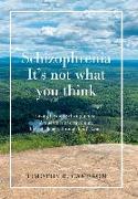 Schizophrenia - It's Not What You Think