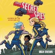 Super Secret Super Spies: Mystery of the All-Seeing Eye: Mystery of the All-Seeing Eye