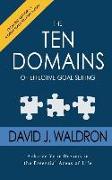 The Ten Domains of Effective Goal Setting: Achieve Your Dreams in the Essential Areas of Life
