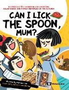 Can I Lick the Spoon, Mum?: A Comics-Style Cookbook for Creating Asian Bakes and Family Memories in the Kitchen