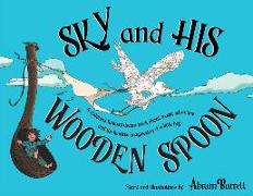 SKY and HIS WOODEN SPOON: A children's fantasy dream book about magic, adventure and the fearless imagination of a little boy