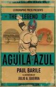 The Legend of Aguila Azul: The Lucha Legends Series Volume 1