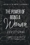 The Power of Being a Woman Devotional: Embracing the Triumph of the Feminine Spirit