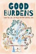 Good Burdens: How to Live Joyfully in the Digital Age