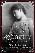 Lillie Langtry: A Biography of her Life and Loves