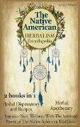 The Native American Herbalism Encyclopedia: 2 Books in 1: Herbal Dispensatory and Remedies - Herbal Apothecary: Improve Your Wellness With The Spiritu