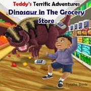 Teddy's Terrific Adventures: Dinosaur in the Grocery Store