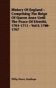 History of England - Comprising the Reign of Queen Anne Until the Peace of Utrecht, 1701-1713 - Vol I: 1700-1707