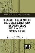 The Secret Police and the Religious Underground in Communist and Post-Communist Eastern Europe
