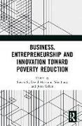 Business, Entrepreneurship and Innovation Toward Poverty Reduction