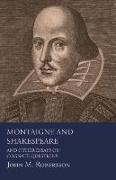 Montaigne and Shakespeare - And Other Essays on Cognate Questions