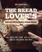 The Bread Lover's Bread Machine Cookbook