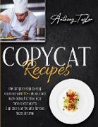 Copycat Recipes: The Complete Step-By-Step Cookbook With 150 + Delicious And Tasty Dishes From The Most Famous Restaurants. Duplicate Y