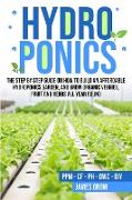 Hydroponics: The Step by Step Guide on How To Build An Affordable Hydroponics Garden And Grow Organic Veggies, Fruit And Herbs All
