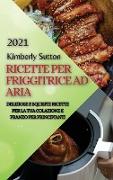 RICETTE PER FRIGGITRICE AD ARIA 2021 (AIR FRYER RECIPES ITALIAN EDITION)