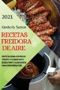 RECETAS FREIDORA DE AIRE 2021 (AIR FRYER RECIPES SPANISH EDITION)