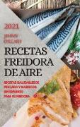 RECETAS FREIDORA DE AIRE 2021 (AIR FRYER RECIPES SPANISH EDITION)