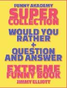 Question and Answer + Would You Rather = 258 PAGES Super Collection - Extreme Funny - Family Gift Ideas For Kids, Teens And Adults: The Book of Silly