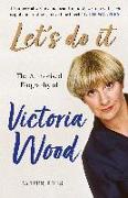 Let's Do It: The Authorised Biography of Victoria Wood