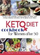 Keto Diet Cookbook For Women Over 50: The Ultimate Nutritional Guide to Lose Weight Quickly with The Best, Tastiest, Low-Carband Recipes that Will Inc