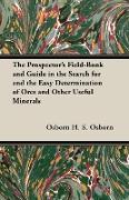 The Prospector's Field-Book and Guide in the Search for and the Easy Determination of Ores and Other Useful Minerals