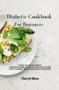 Diabetic Cookbook For Beginners: The Best Easy and Tasty Recipes with Balanced Meals and the Right Food Combinations to Set Up a Correct Diet and Rega