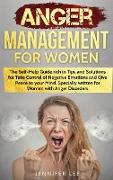 Anger Management for Women: The Self-Help Guide rich in Tips and Solutions for Take Control of Negative Emotions and Give Peace to your Mind. Spec