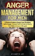 Anger Management for Men: A Practical Guide to Control your Emotions, Defuse Anger, Recover Self Control and Finally Find Balance in your Life a