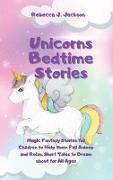 Unicorns Bedtime Stories: Magic Fantasy Stories for Children to Help them Fall Asleep and Relax. Short Tales to Dream about for All Ages