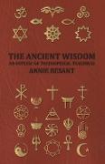 The Ancient Wisdom - An Outline of Theosophical Teachings