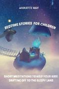 Bedtime Stories for Children: Short Meditations to help your kids drifting off to the sleepy land