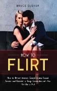 How to Flirt: How to Attract Women, Create Intense Sexual Tension and Establish a Deep Connection with Her. Flirt Like a Pro!