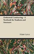 Orchestral Conducting - A Textbook for Students and Amateurs