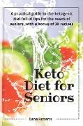 Keto Diet for Seniors: A practical guide to the ketogenic diet full of tips for the needs of seniors, with a bonus of 38 recipes