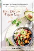 Keto Diet for Weight Loss: A cookbook of Tasty recipes to lose weight easily while continuing to eat the foods you love!