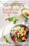 Keto Diet for Weight Loss: A cookbook of Tasty recipes to lose weight easily while continuing to eat the foods you love!