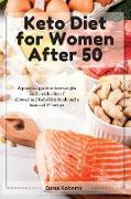 Keto Diet for Women After 50: A practical guide to lose weight easily with a list of allowed and forbidden foods and a bonus of 37 recipes