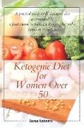 Ketogenic Diet for Women Over 50: A practical guide to the ketogenic diet accompanied by a food scheme to follow, a shopping list and a bonus of 38 re